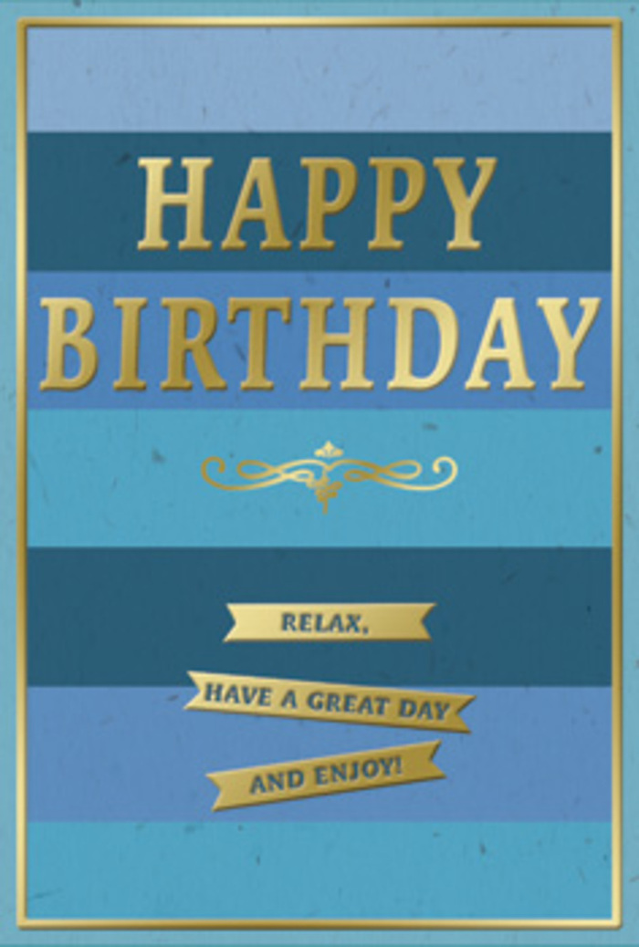 The birthday card in this scene offers a gentle, sophisticated celebration, as if designed for a peaceful morning in Harringay with coffee on the windowsill and flowers on the table. Its entire face is patterned in wide, horizontal stripes of blue, each band subtly different from the next. At the top, the blue feels airy and open, like early daylight over the rooftops; moving downward, the hues deepen into richer teal and ocean shades, finally settling into a solid, comforting navy at the base. This layering of tones creates a sense of depth, almost like looking across distant hills or a calm sea. In the center, the greeting HAPPY BIRTHDAY rises in tall, capital letters, embossed in radiant metallic gold. The font is bold yet refined, with each letter sharply defined so the light plays across their surfaces, producing soft highlights and tiny shadows around the raised edges. Beneath the main message, a delicate gold flourish stretches horizontally, its curling lines bringing a touch of vintage elegance, similar to the ornate scrollwork on an old invitation. Below this flourish, three narrow golden banners are spaced evenly, each embossed with a portion of one friendly sentiment: Relax, have a great day and enjoy! The words are simple but sincere, echoing the calm mood of the blues behind them. A fine golden frame outlines the card, giving it a polished, finished look. You might imagine this card standing beside a thoughtfully arranged birthday bouquet from a Harringay florist, perhaps delivered to a home off Green Lanes, the gold accents shimmering gently as daylight filters in and the room fills with quiet, heartfelt celebration.